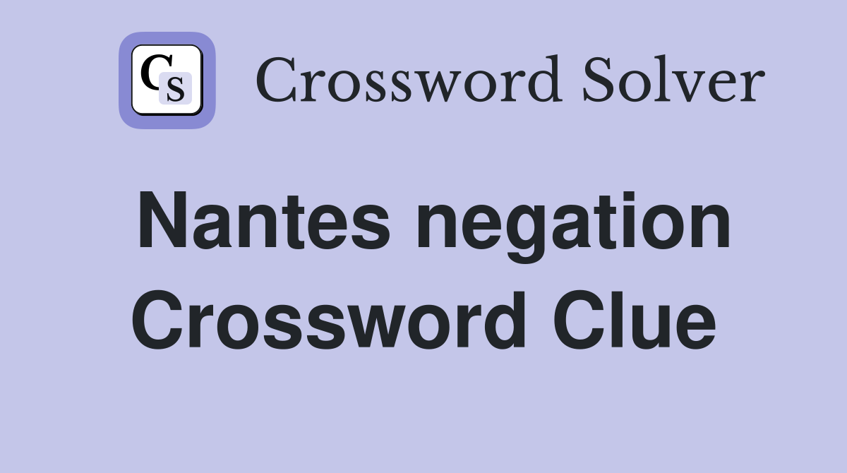 Nantes negation Crossword Clue