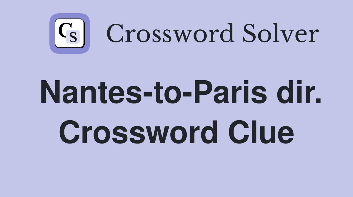 Nantes-to-Paris dir. Crossword Clue