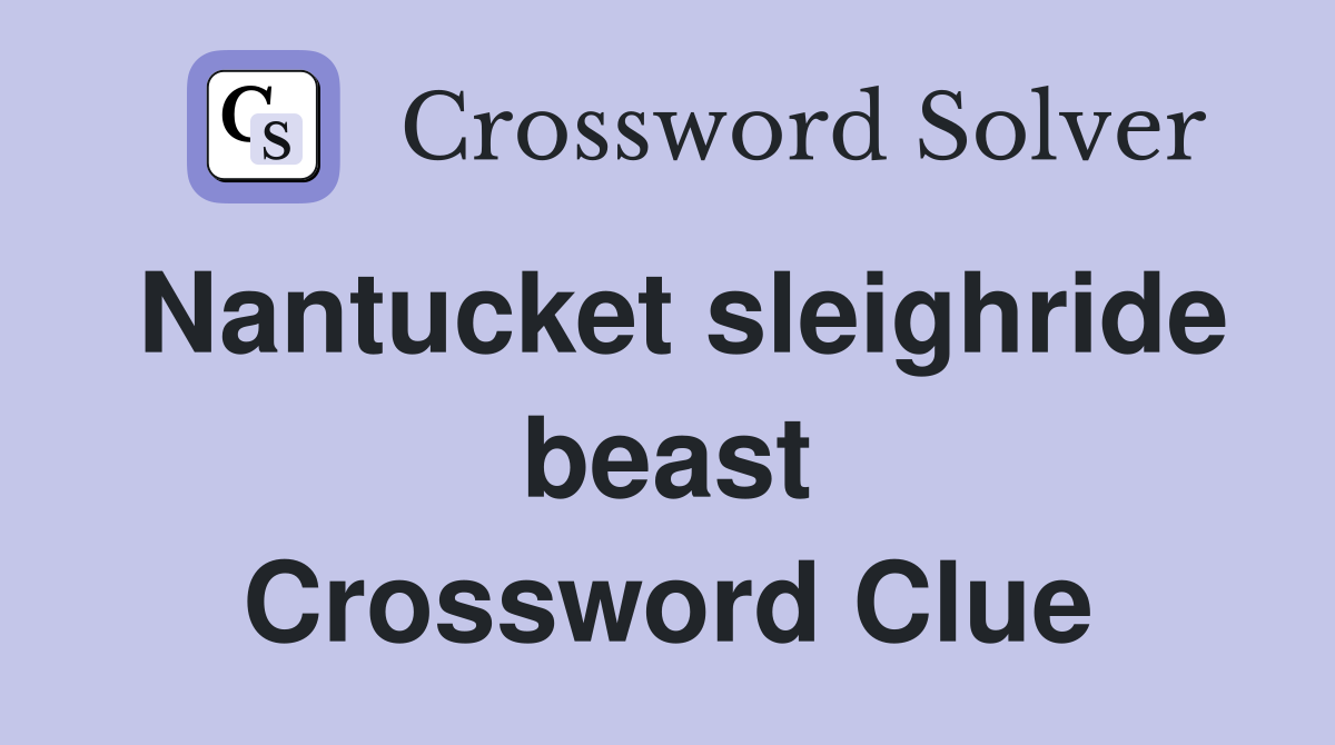 Nantucket sleighride beast Crossword Clue