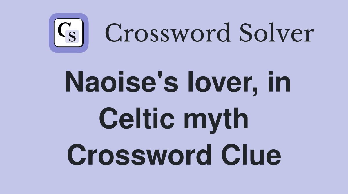 Naoise's lover, in Celtic myth Crossword Clue