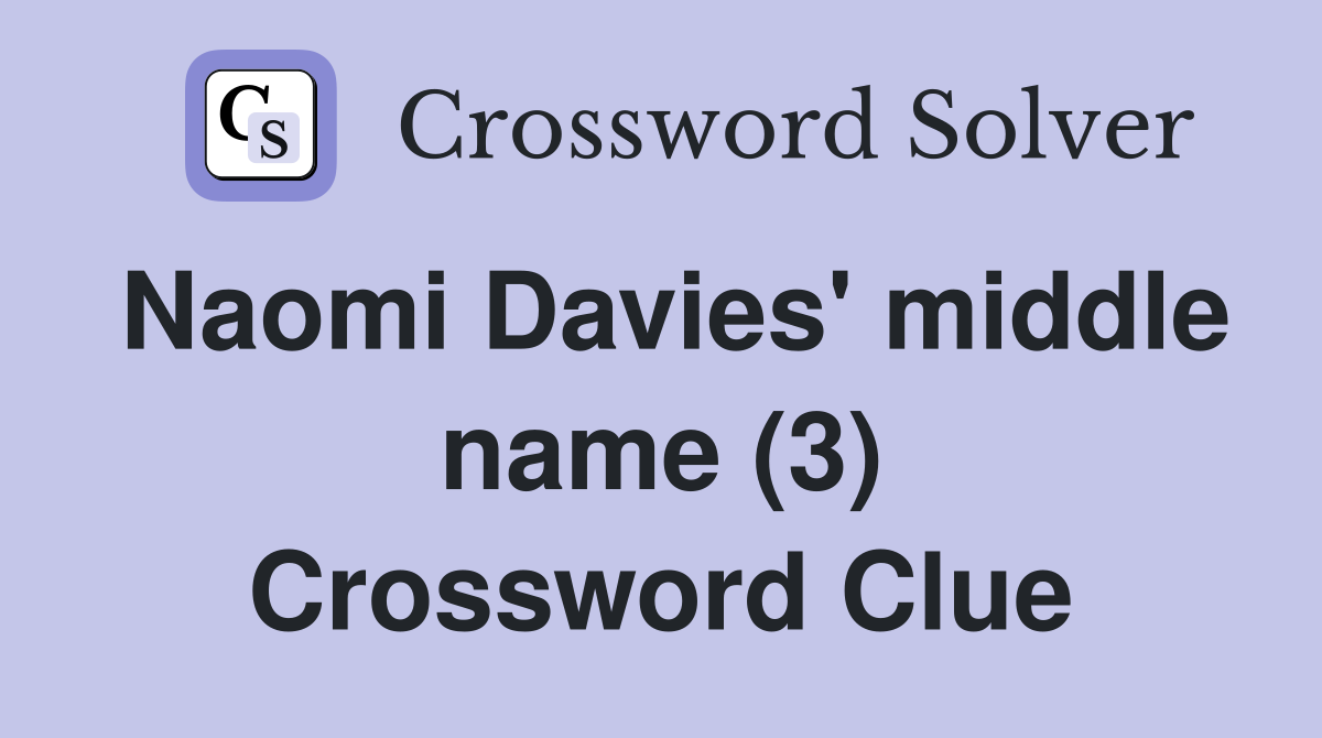 Naomi Davies' middle name (3) Crossword Clue