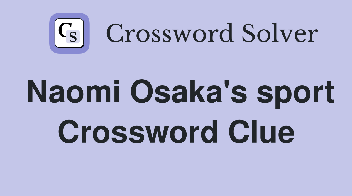 Naomi Osaka's sport Crossword Clue
