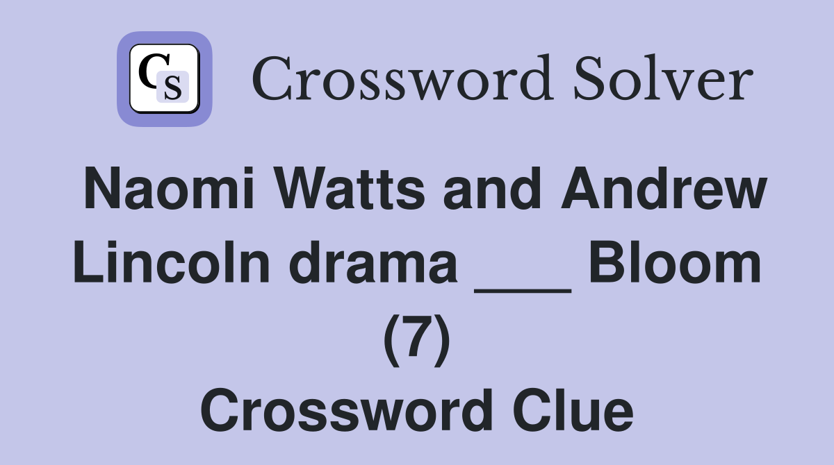 Naomi Watts and Andrew Lincoln drama ___ Bloom (7) Crossword Clue