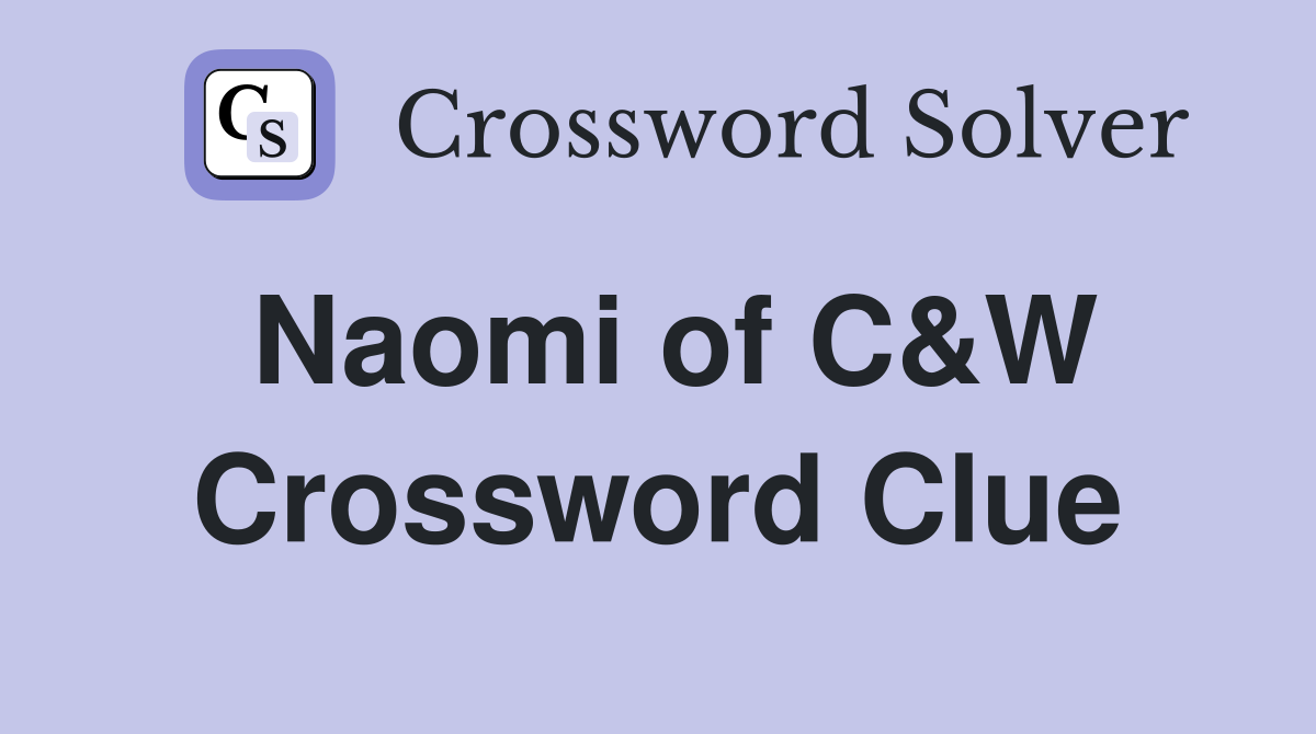 Naomi of C&W Crossword Clue