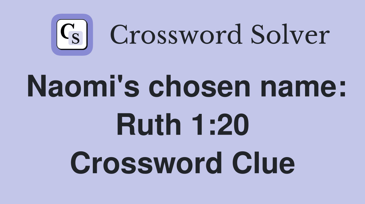 Naomi's chosen name: Ruth 1:20 Crossword Clue