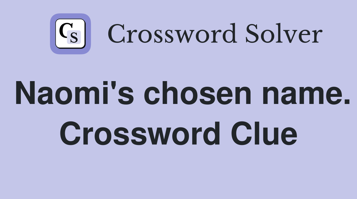 Naomi's chosen name. Crossword Clue