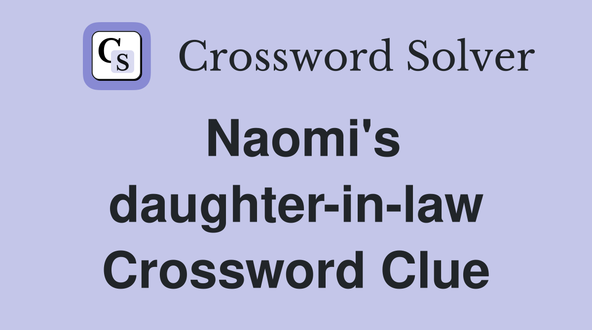 Naomi's daughter-in-law Crossword Clue