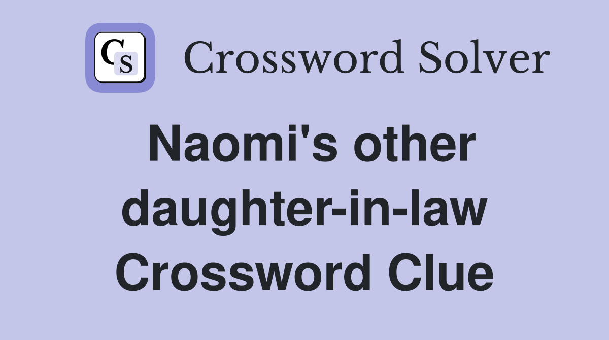 Naomi's other daughter-in-law Crossword Clue