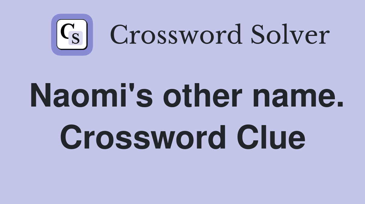 Naomi's other name. Crossword Clue