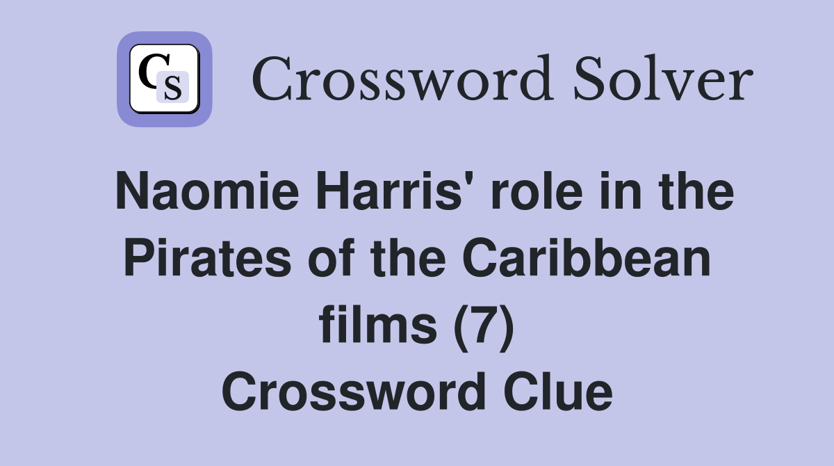 Naomie Harris' role in the Pirates of the Caribbean films (7) Crossword Clue