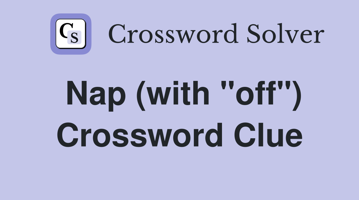 Nap (with "off") Crossword Clue