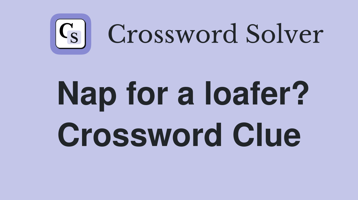 Nap for a loafer? Crossword Clue