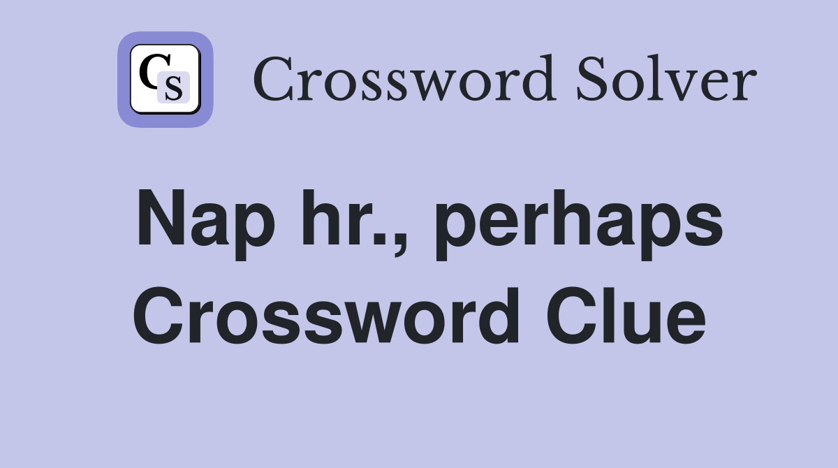 Nap hr., perhaps Crossword Clue