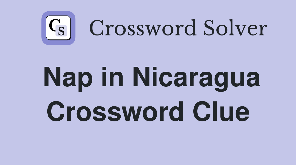 Nap in Nicaragua Crossword Clue