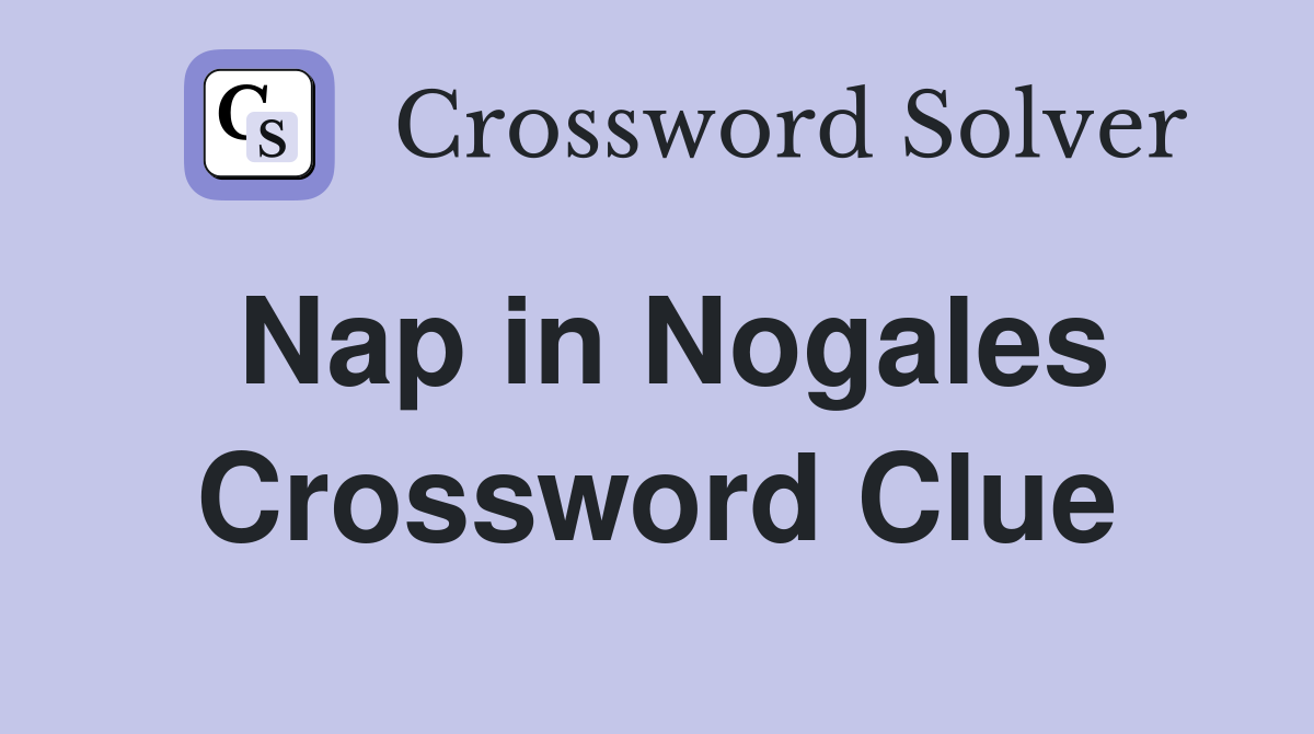 Nap in Nogales Crossword Clue