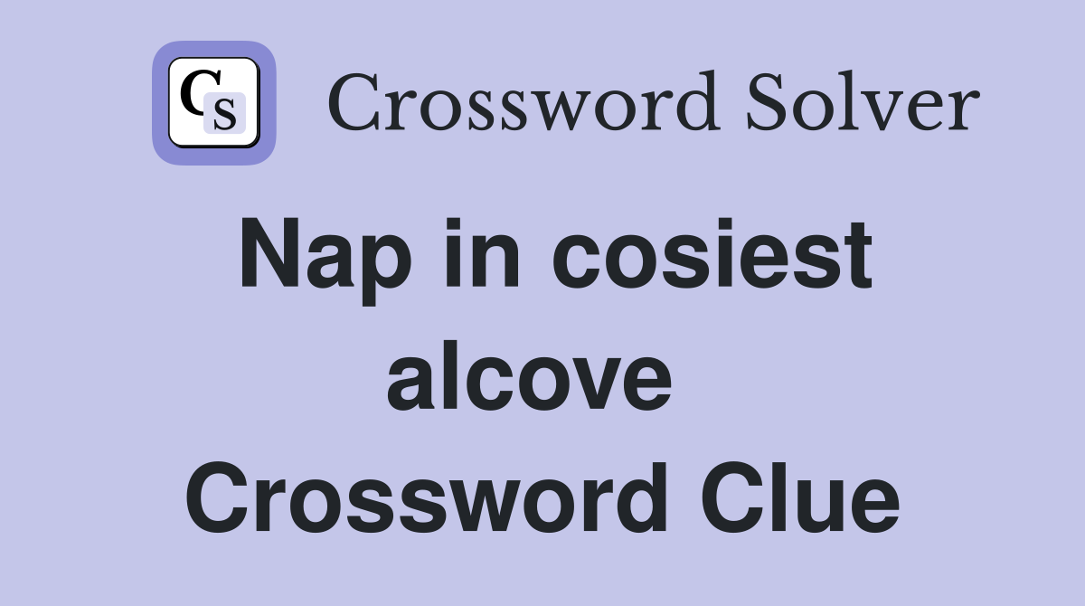 Nap in cosiest alcove  Crossword Clue