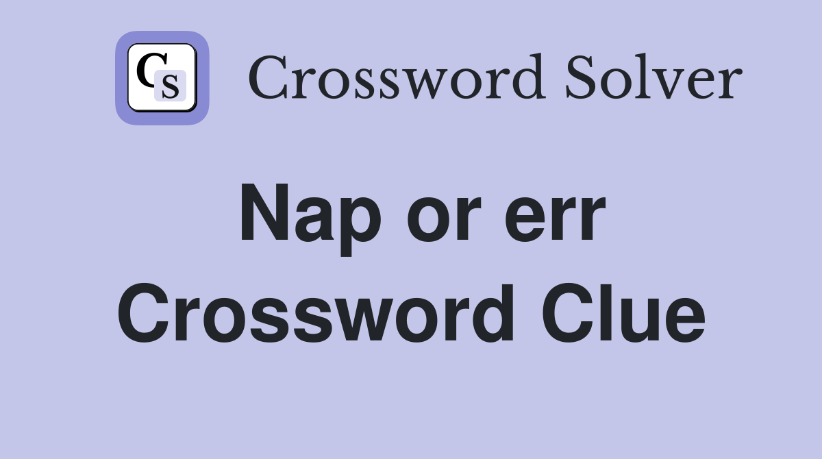 Nap or err Crossword Clue