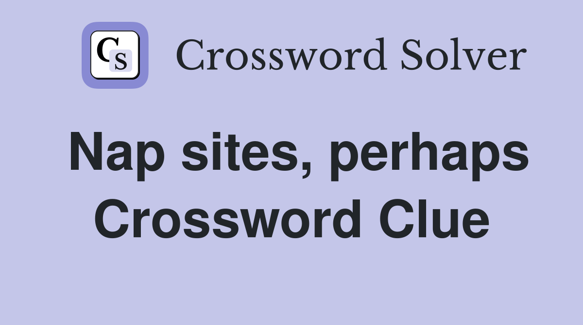 Nap sites, perhaps Crossword Clue