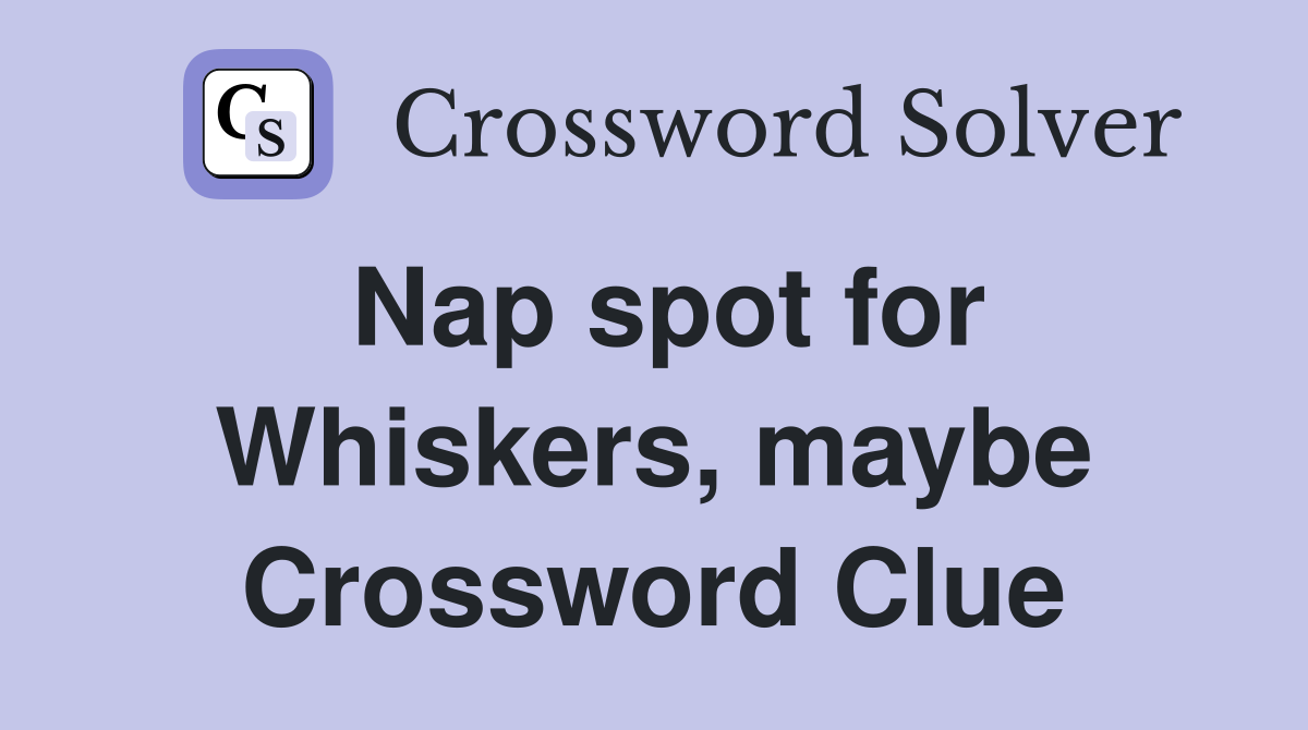 Nap spot for Whiskers, maybe Crossword Clue