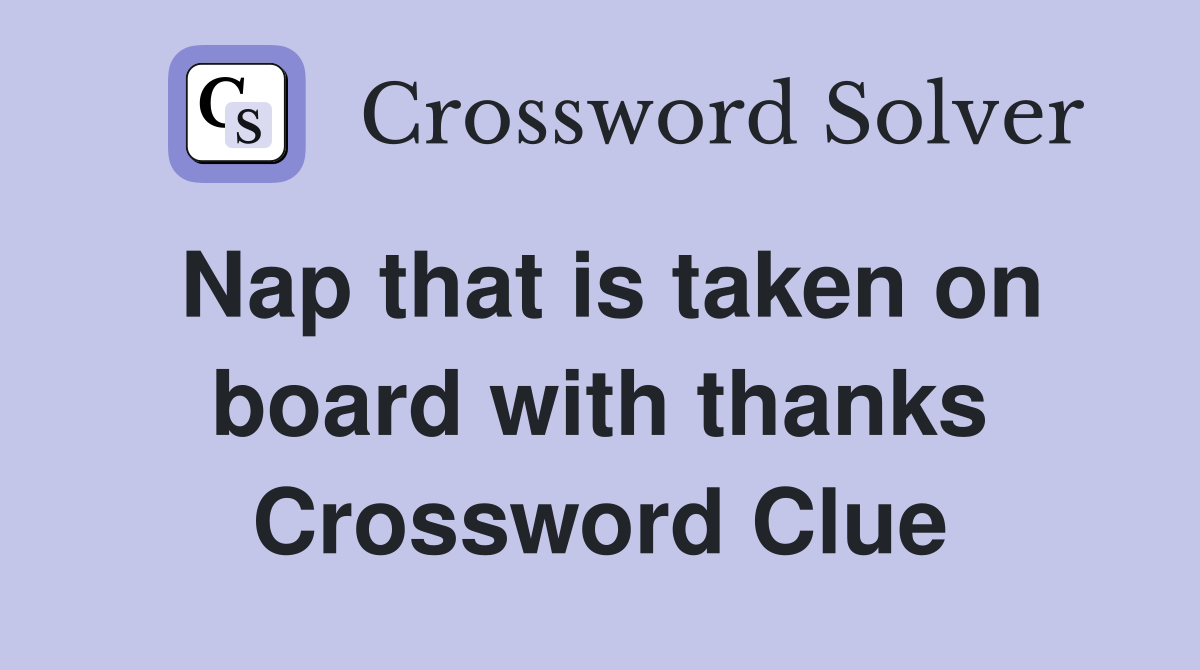 Nap that is taken on board with thanks Crossword Clue