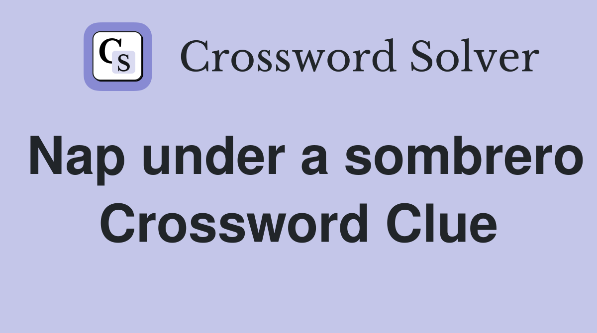Nap under a sombrero Crossword Clue