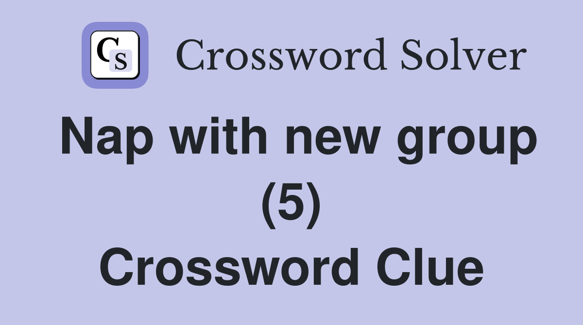 Nap with new group (5) Crossword Clue