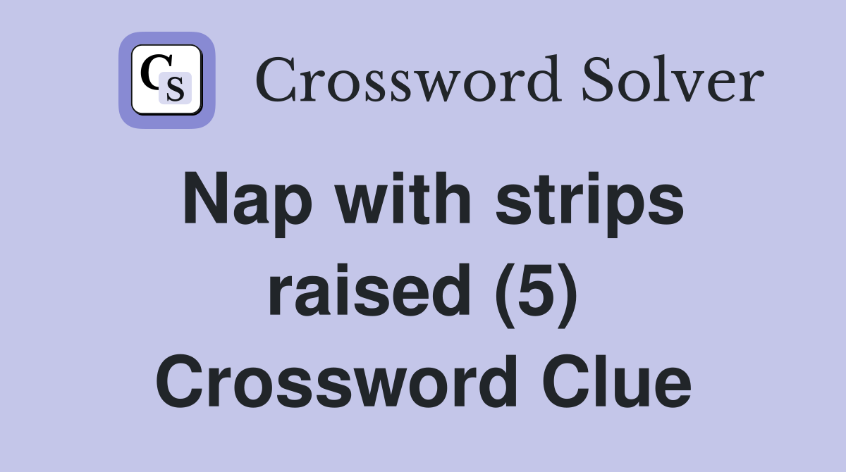 Nap with strips raised (5) Crossword Clue