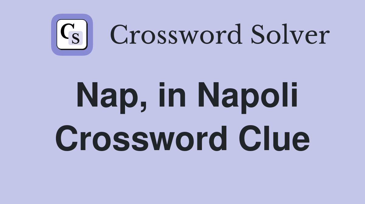 Nap, in Napoli Crossword Clue