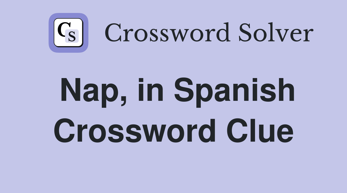 Nap, in Spanish Crossword Clue