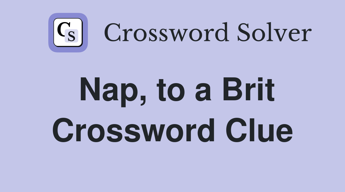 Nap, to a Brit Crossword Clue