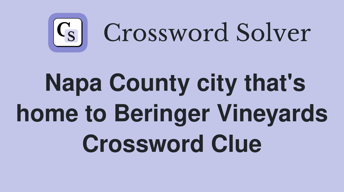 Napa County city that's home to Beringer Vineyards Crossword Clue