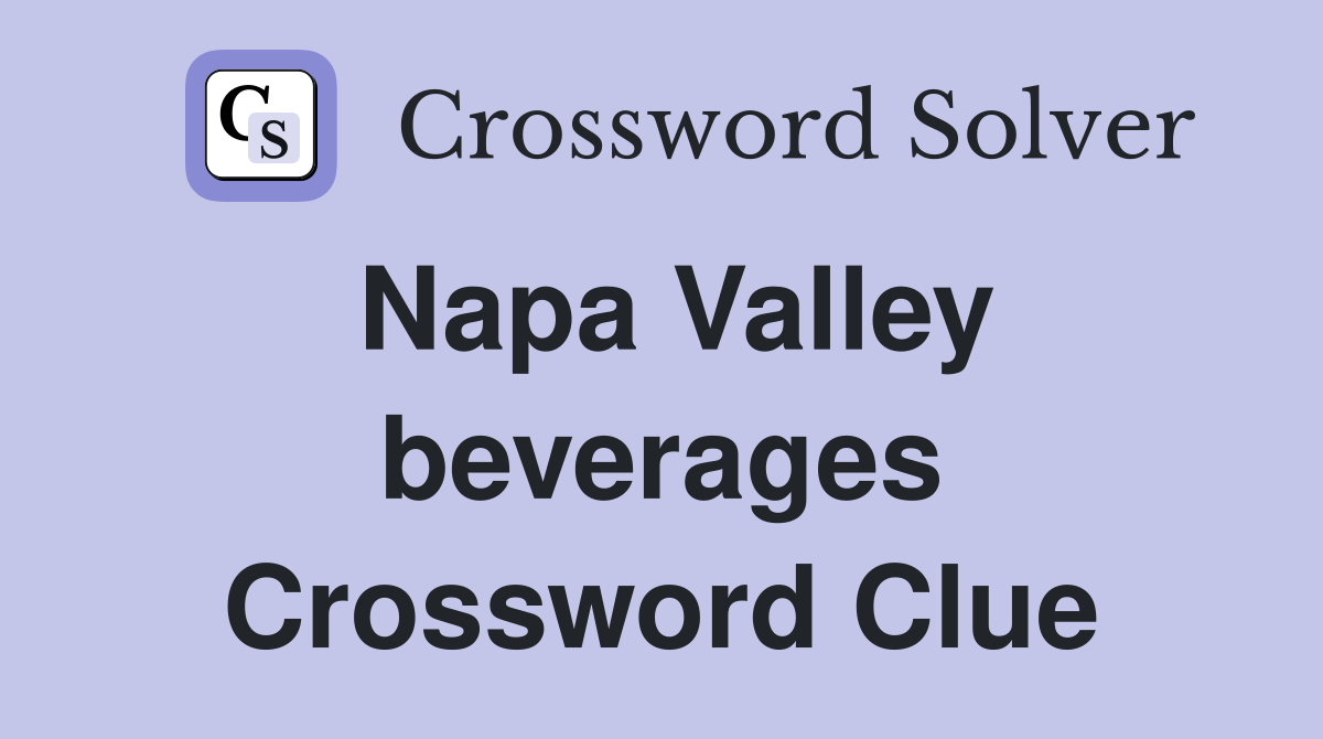 Napa Valley beverages Crossword Clue