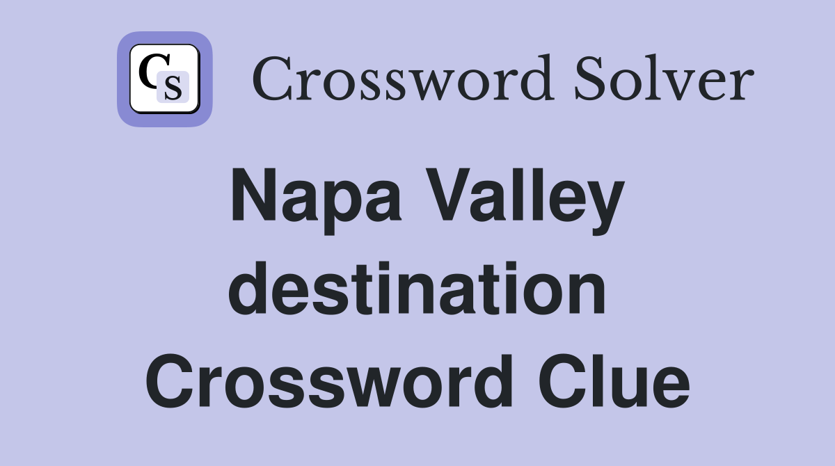 Napa Valley destination Crossword Clue