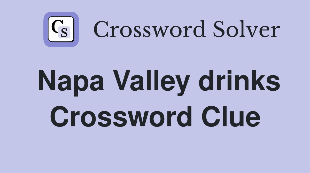 Napa Valley drinks Crossword Clue