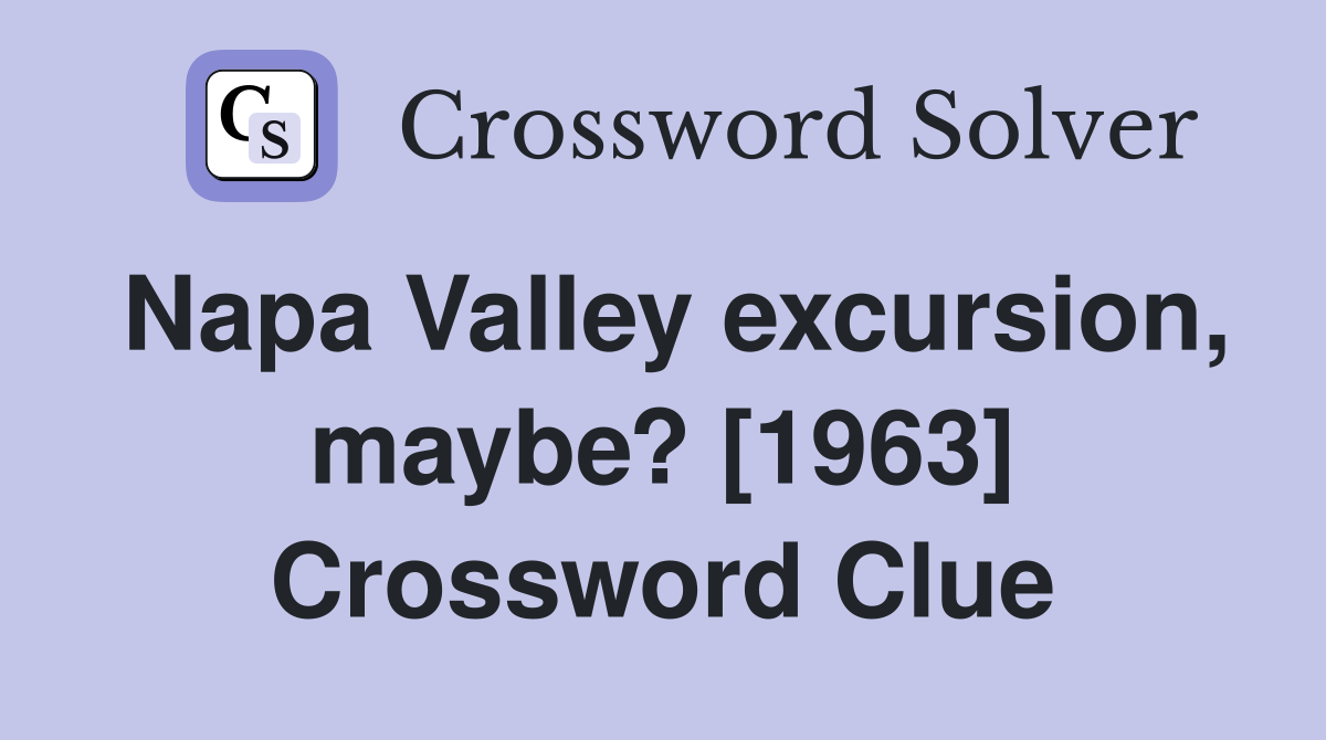 Napa Valley excursion, maybe? [1963] Crossword Clue