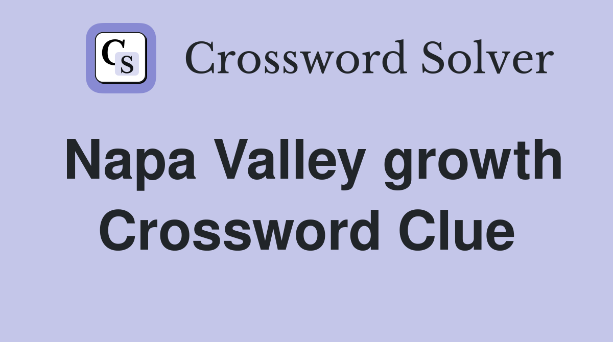 Napa Valley growth Crossword Clue