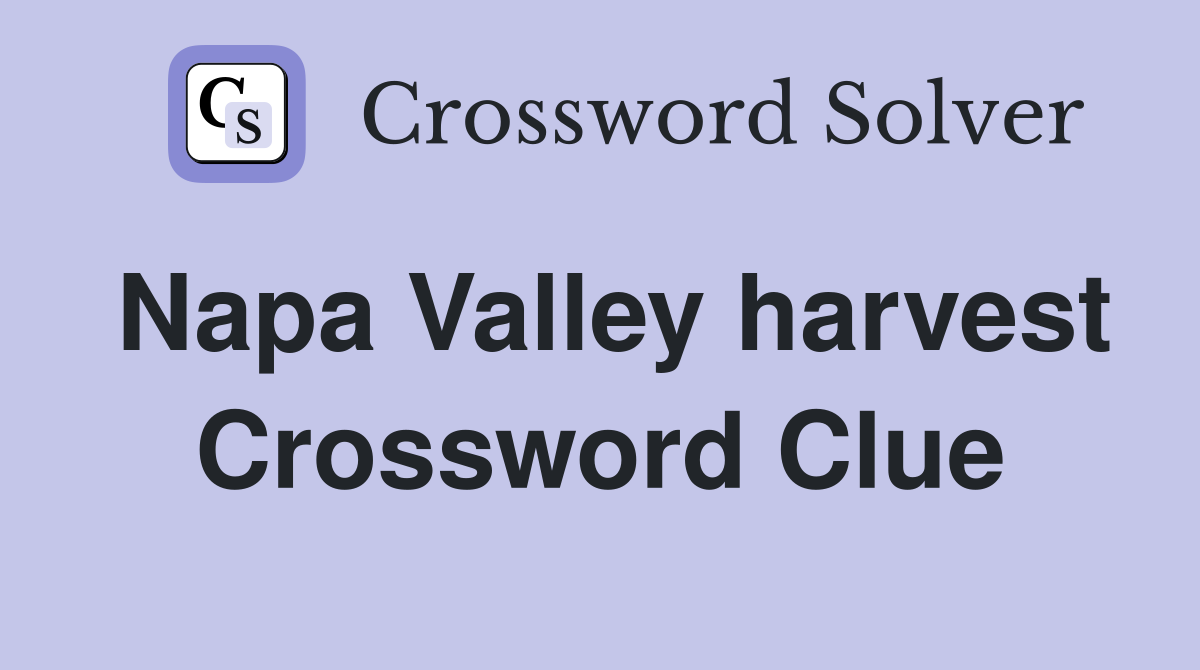 Napa Valley harvest Crossword Clue