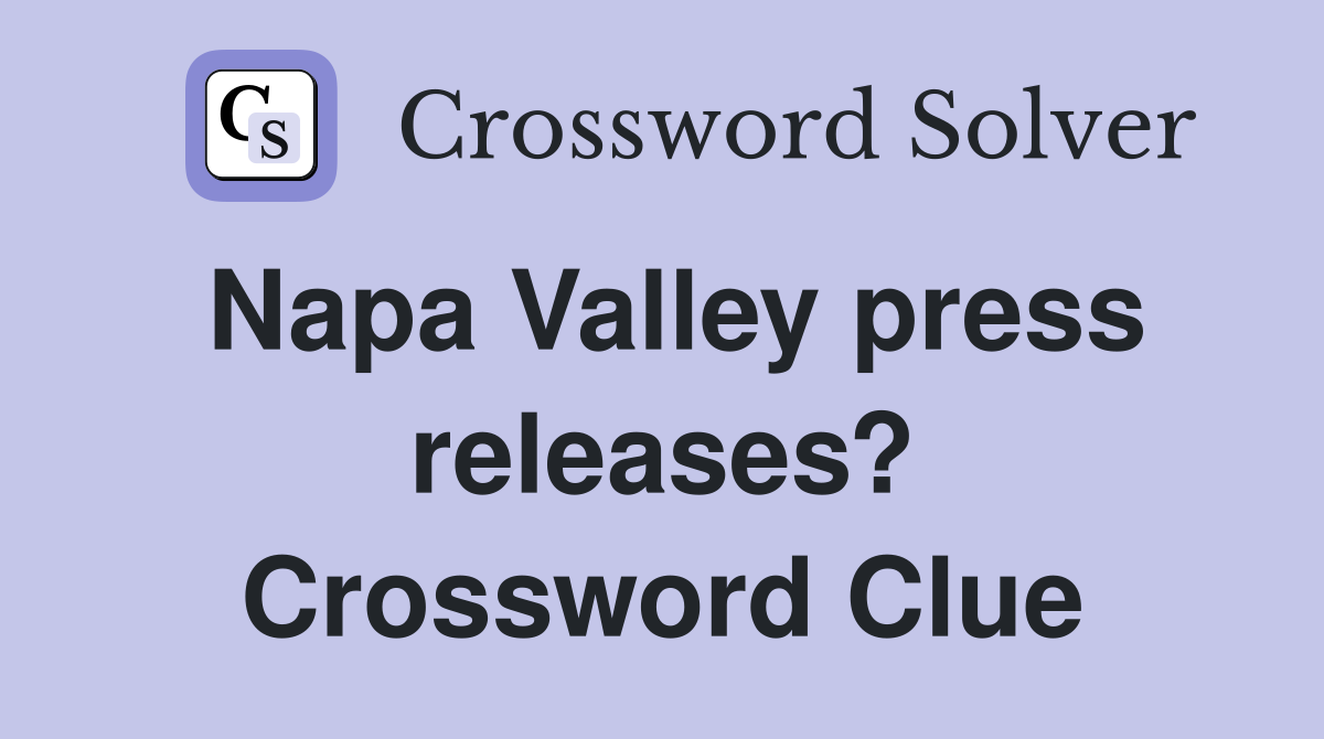 Napa Valley press releases? Crossword Clue