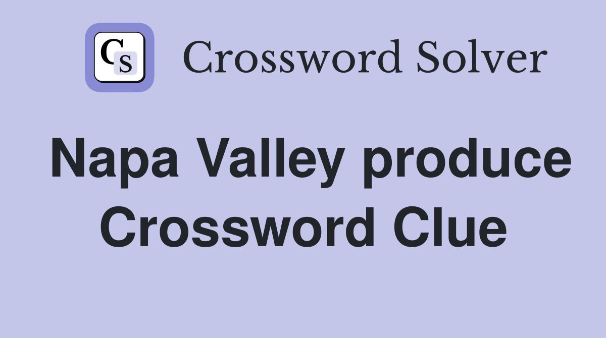 Napa Valley produce Crossword Clue