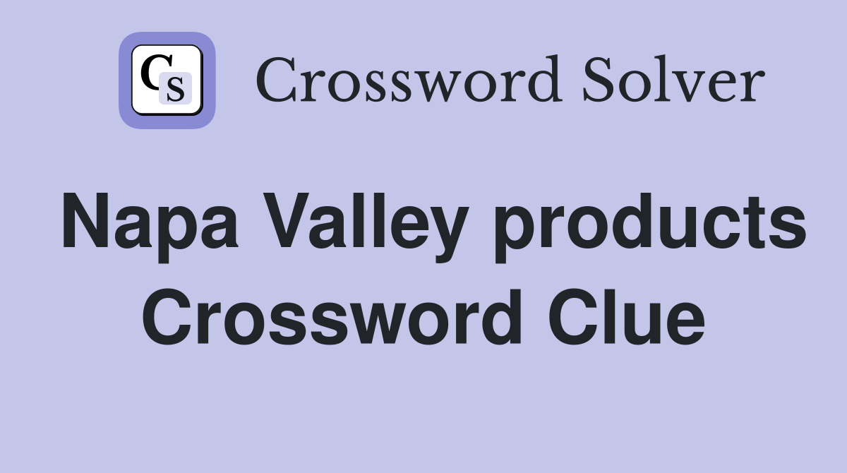 Napa Valley products Crossword Clue