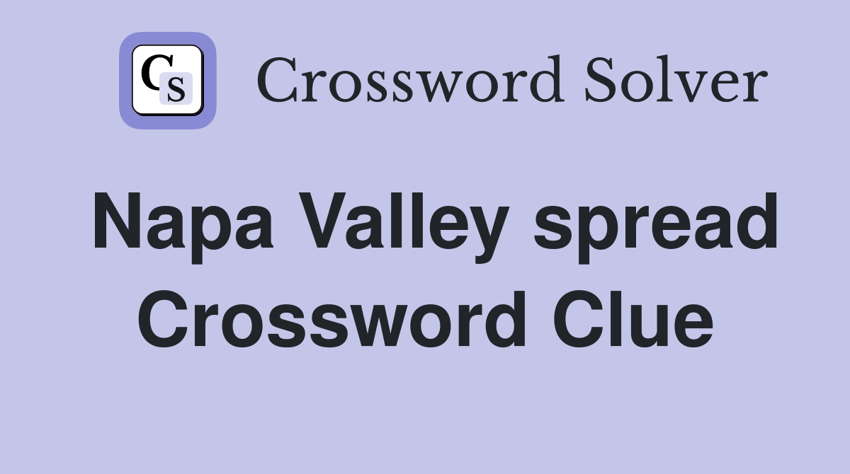 Napa Valley spread Crossword Clue