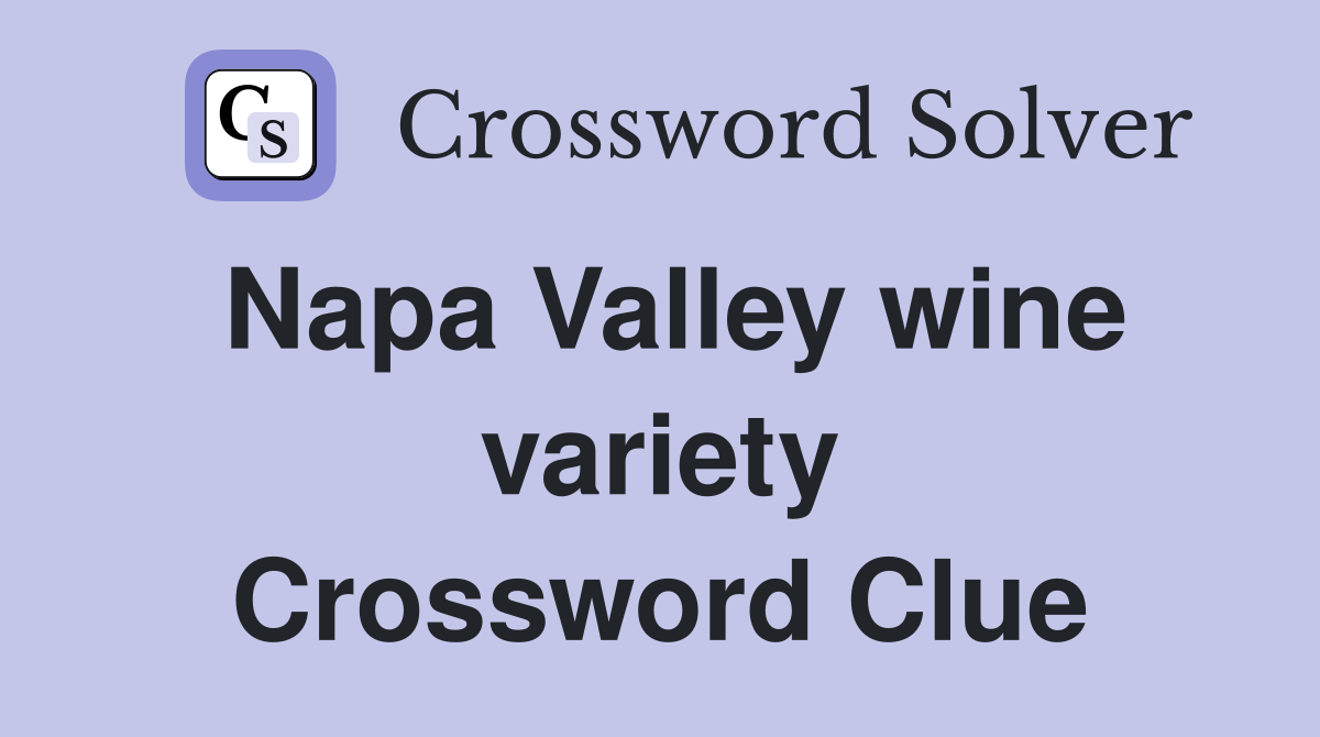 Napa Valley wine variety Crossword Clue
