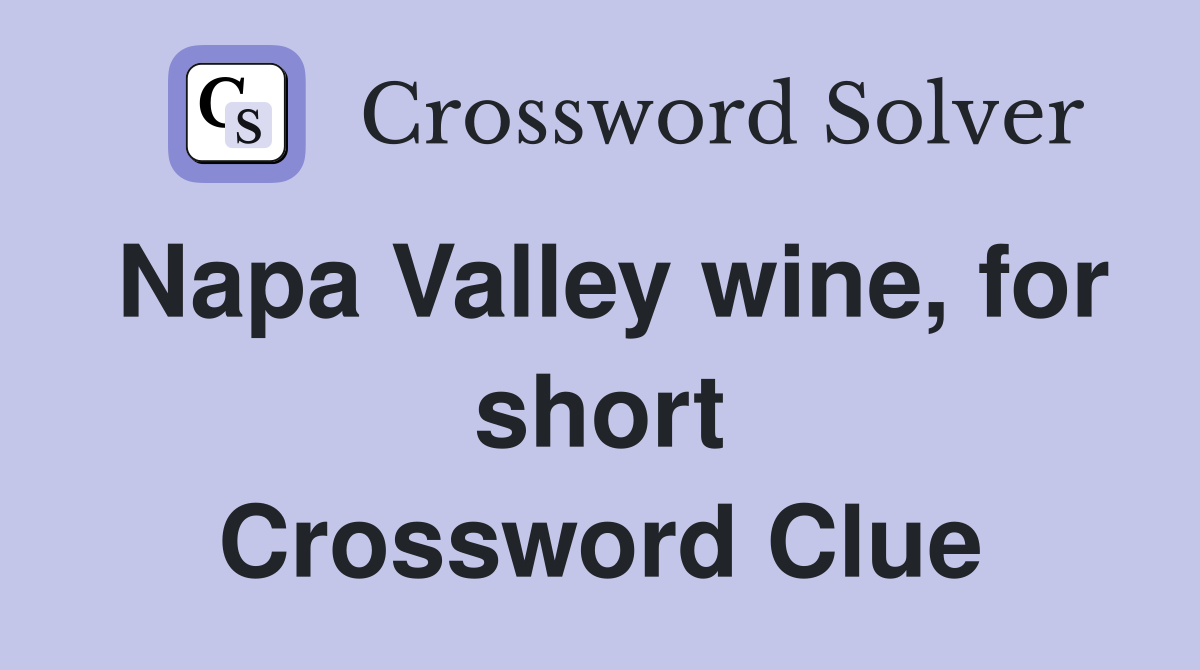 Napa Valley wine, for short Crossword Clue