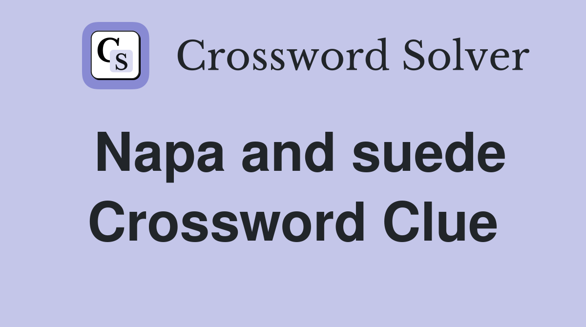 Napa and suede Crossword Clue