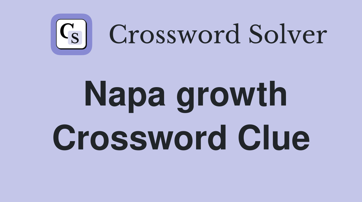 Napa growth Crossword Clue