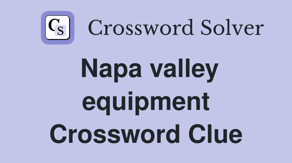 Napa valley equipment Crossword Clue