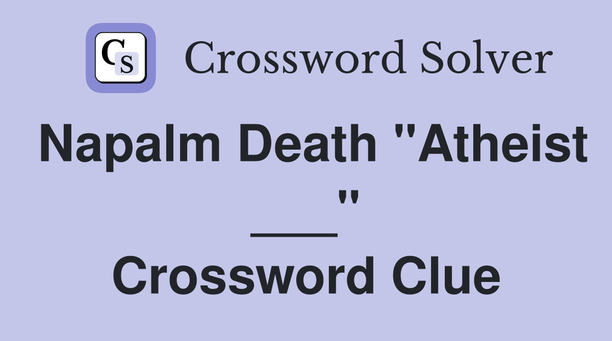 Napalm Death "Atheist ___" Crossword Clue