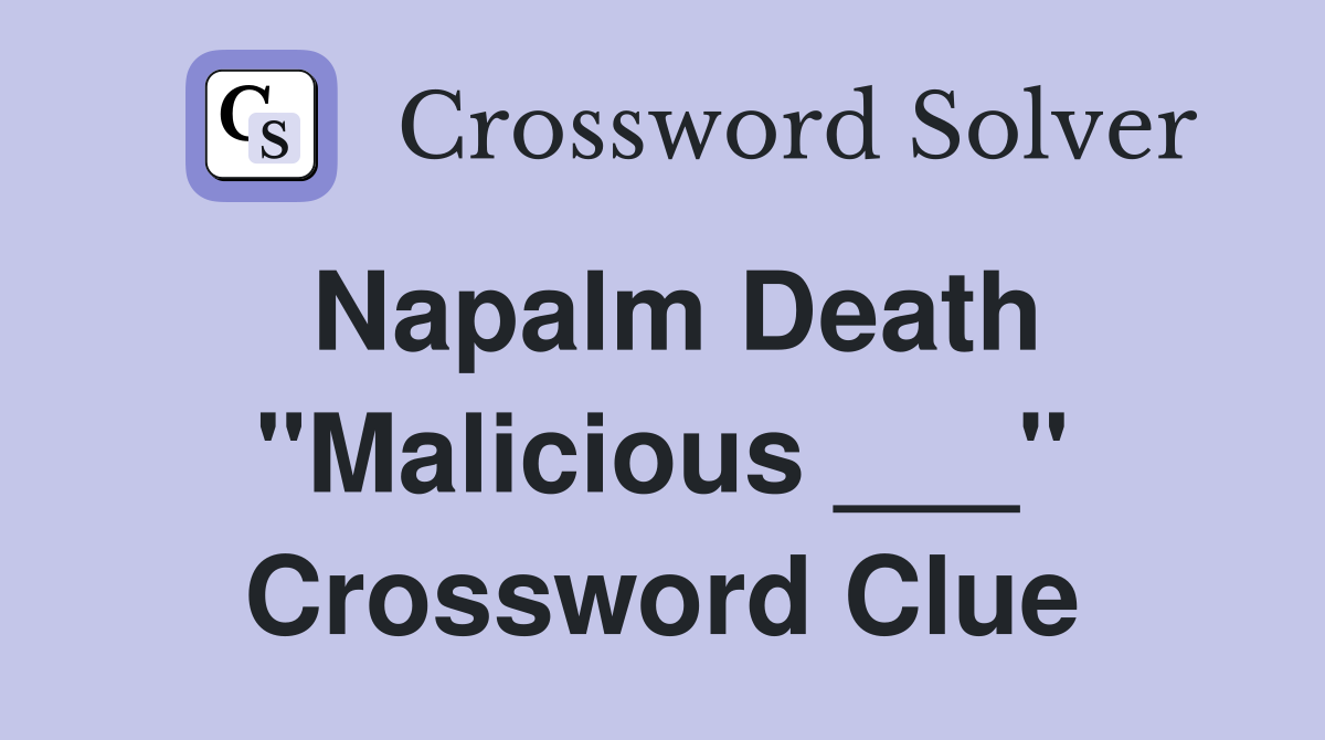 Napalm Death "Malicious ___" Crossword Clue