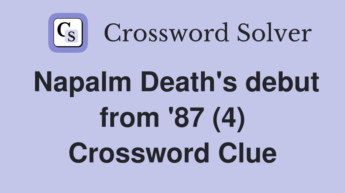 Napalm Death's debut from '87 (4) Crossword Clue