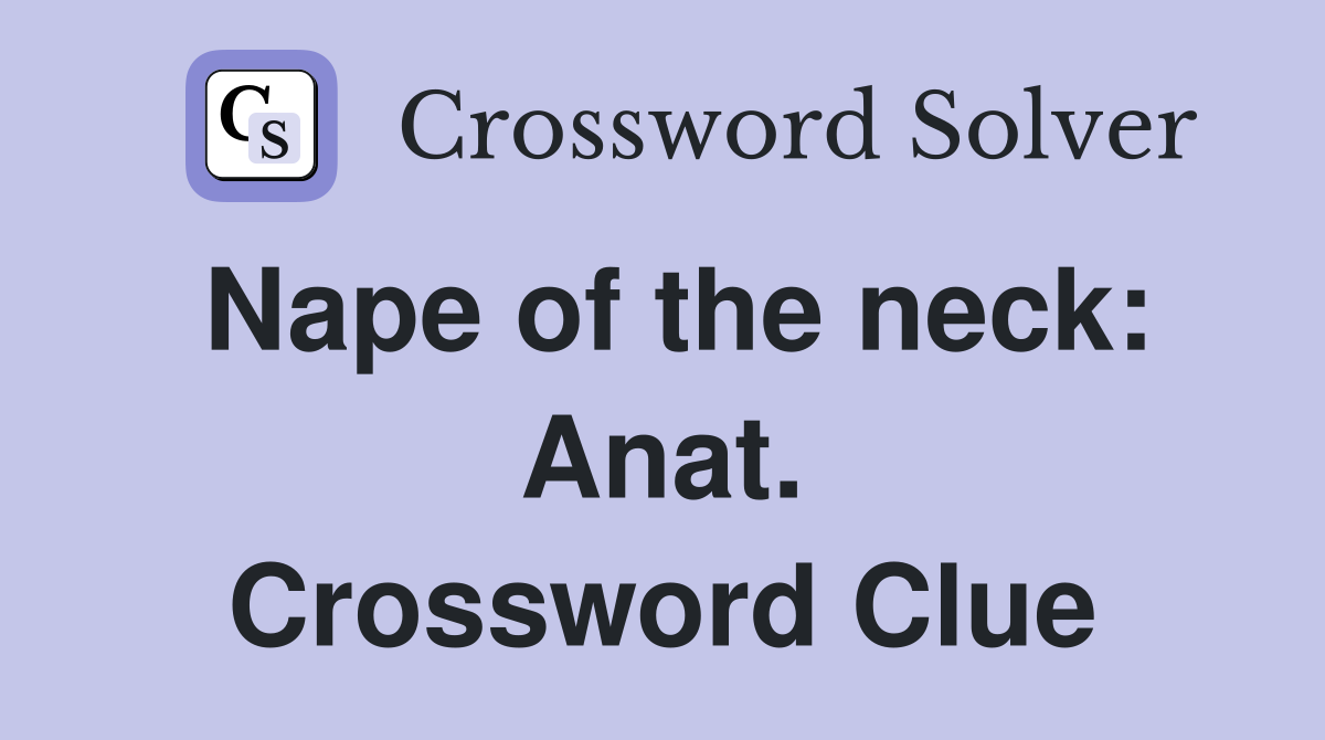 Nape of the neck: Anat. Crossword Clue